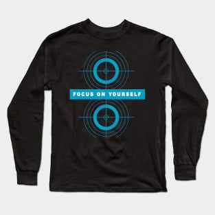 Focus On Yourself Long Sleeve T-Shirt